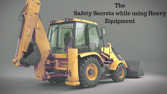Safety while using Heavy Equipment